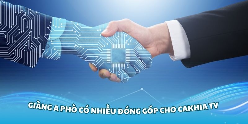 Đóng góp nổi bật của Phò trong hành trình tại Cakhia TV