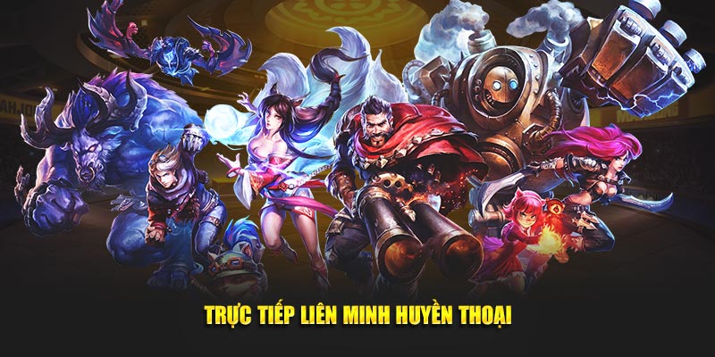 Phát live Liên Minh Huyền Thoại