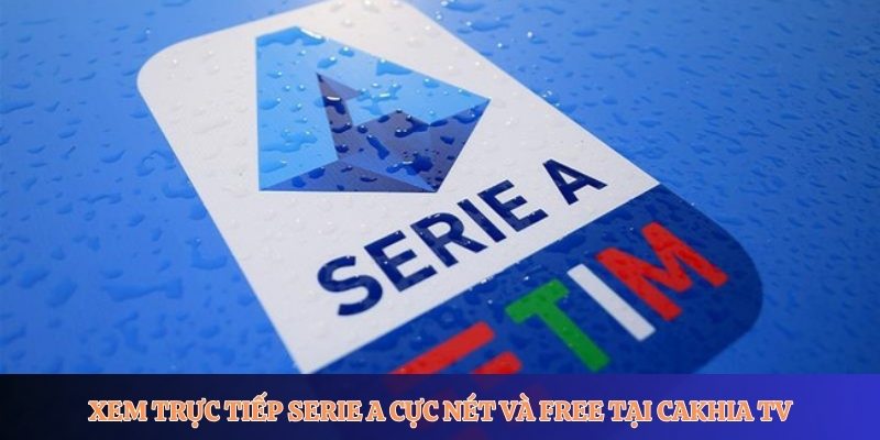 Trực tiếp Serie A tại Cakhia TV