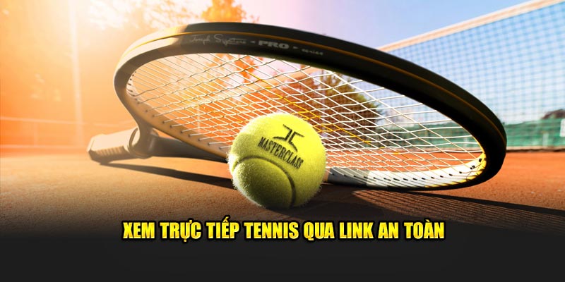 Xem trực tiếp Tennis qua link an toàn